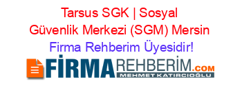 Tarsus+SGK+|+Sosyal+Güvenlik+Merkezi+(SGM)+Mersin Firma+Rehberim+Üyesidir!